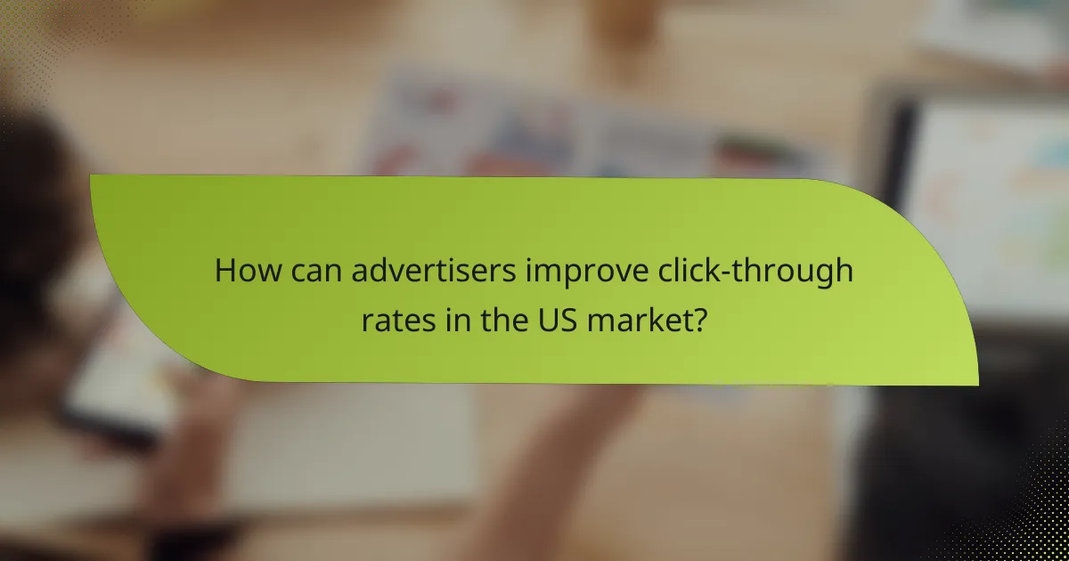 How can advertisers improve click-through rates in the US market?