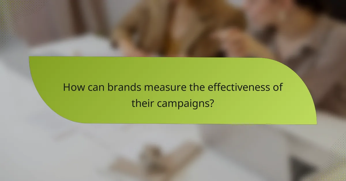 How can brands measure the effectiveness of their campaigns?