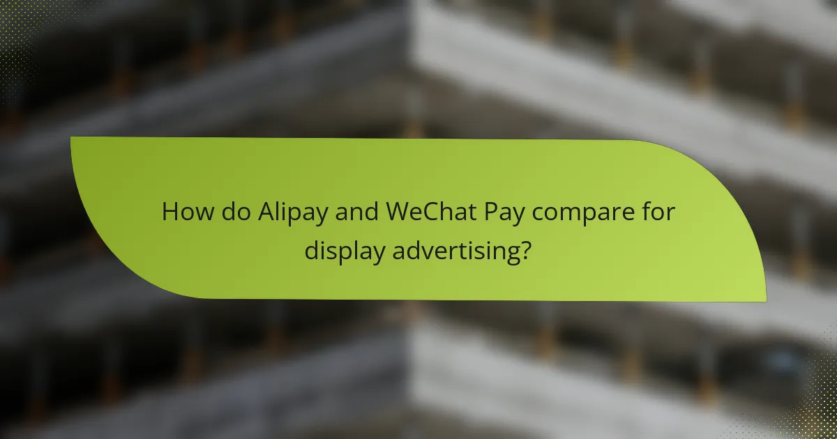 How do Alipay and WeChat Pay compare for display advertising?