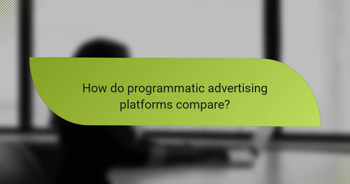 How do programmatic advertising platforms compare?