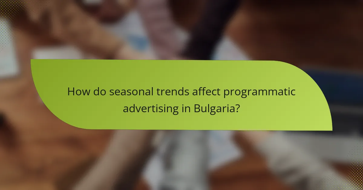 How do seasonal trends affect programmatic advertising in Bulgaria?