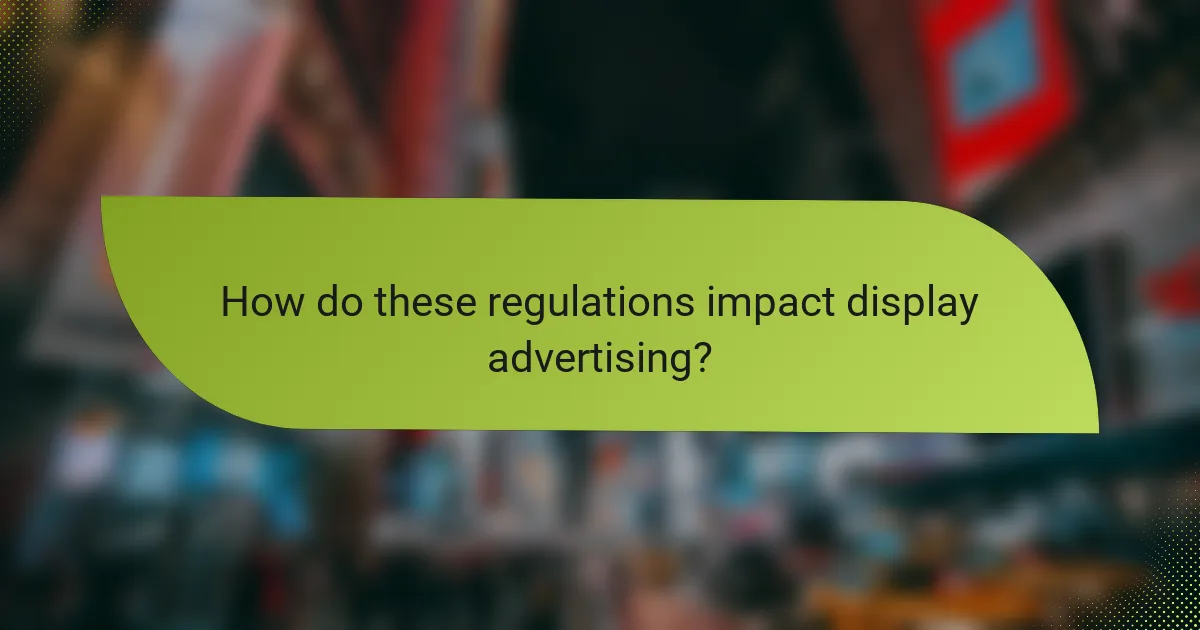 How do these regulations impact display advertising?