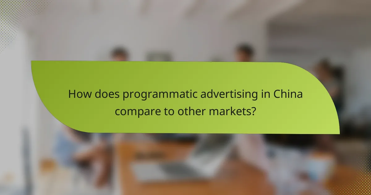 How does programmatic advertising in China compare to other markets?