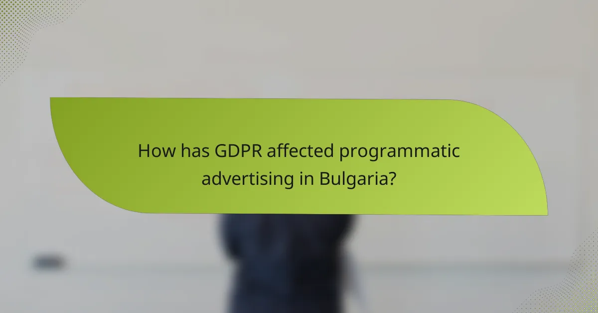 How has GDPR affected programmatic advertising in Bulgaria?