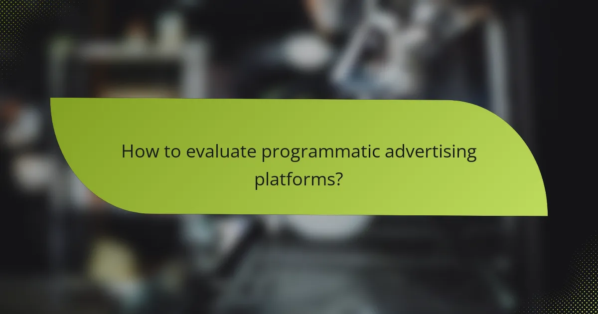 How to evaluate programmatic advertising platforms?