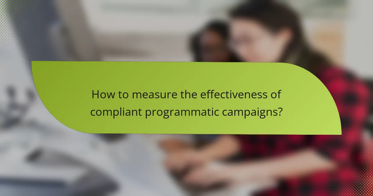 How to measure the effectiveness of compliant programmatic campaigns?