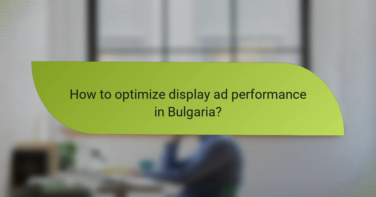 How to optimize display ad performance in Bulgaria?