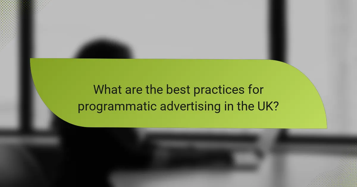 What are the best practices for programmatic advertising in the UK?