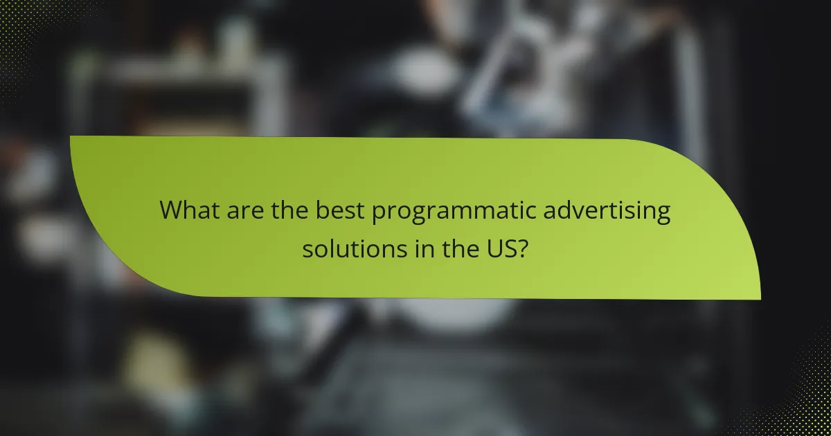 What are the best programmatic advertising solutions in the US?