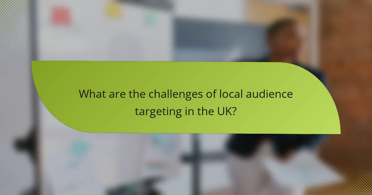 What are the challenges of local audience targeting in the UK?