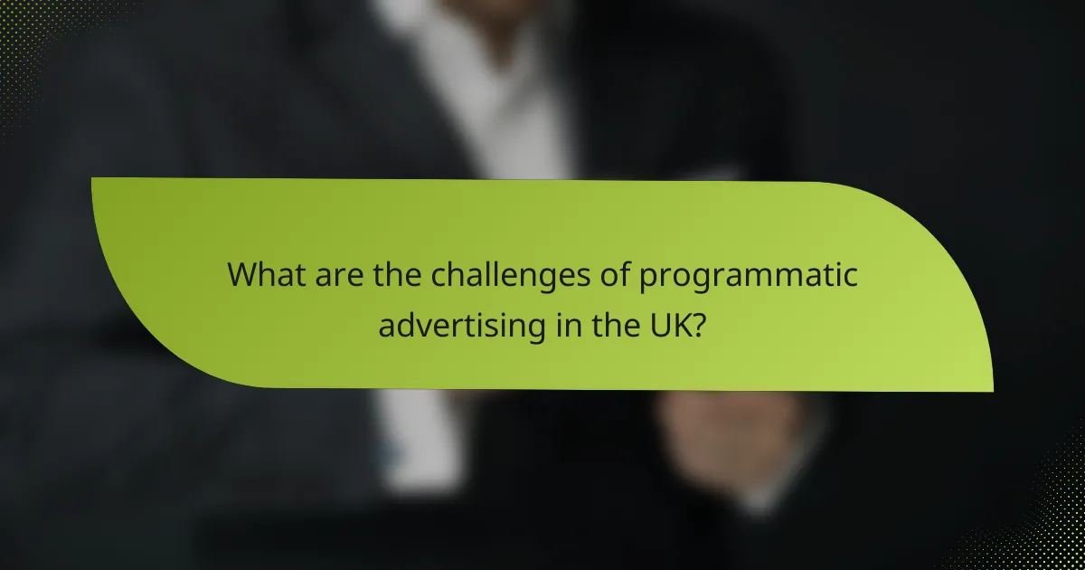 What are the challenges of programmatic advertising in the UK?