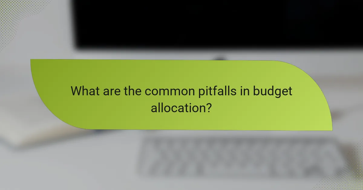 What are the common pitfalls in budget allocation?