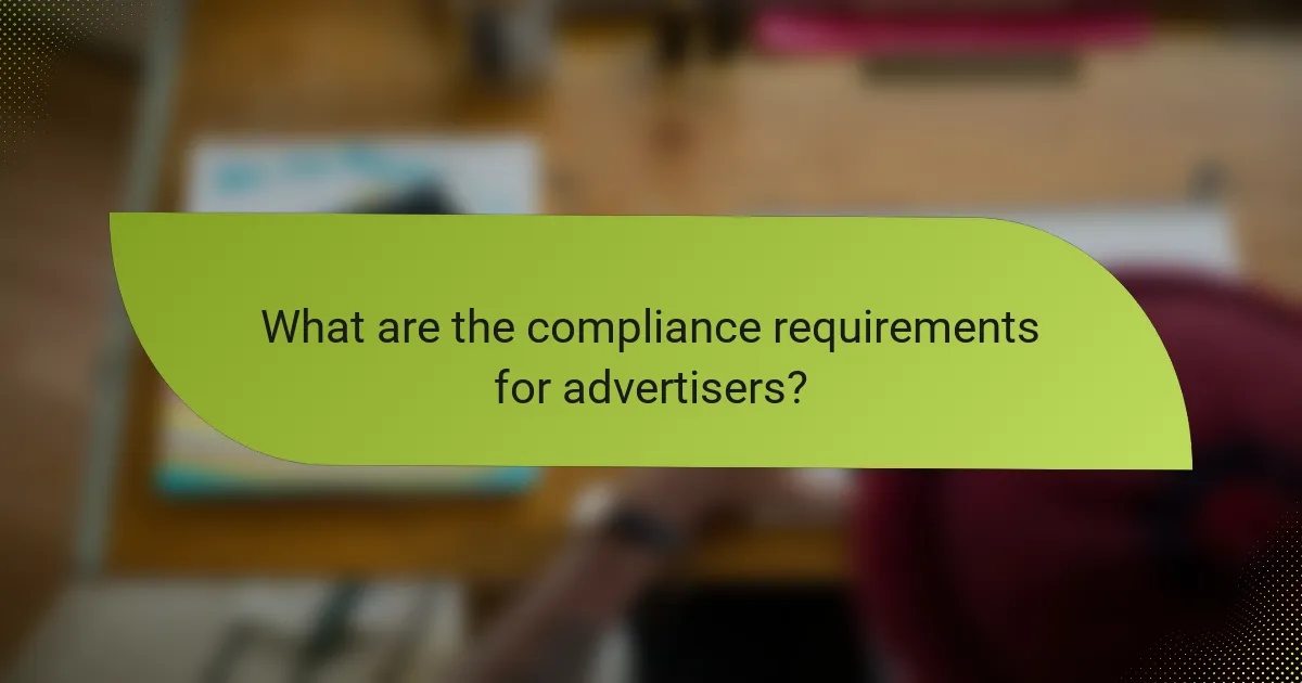What are the compliance requirements for advertisers?