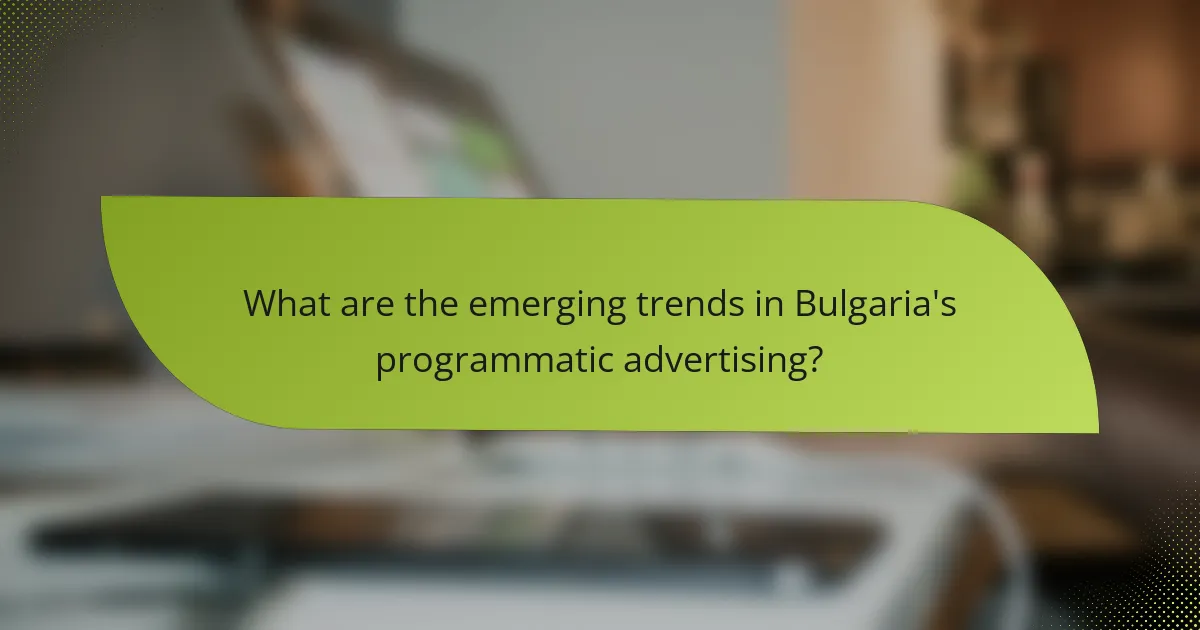 What are the emerging trends in Bulgaria's programmatic advertising?