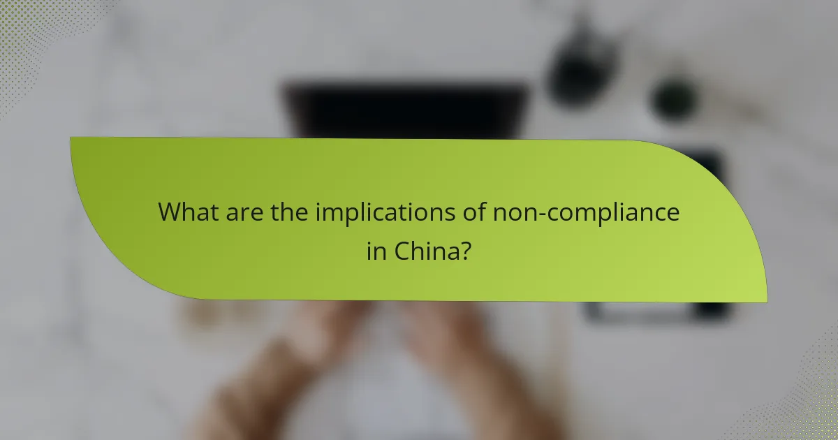 What are the implications of non-compliance in China?