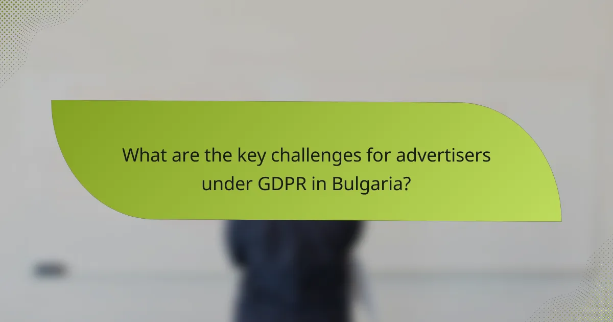 What are the key challenges for advertisers under GDPR in Bulgaria?