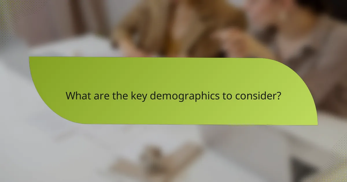 What are the key demographics to consider?