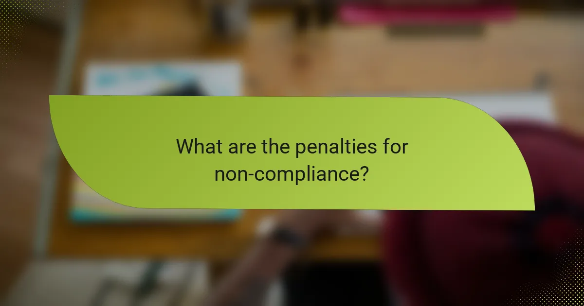 What are the penalties for non-compliance?