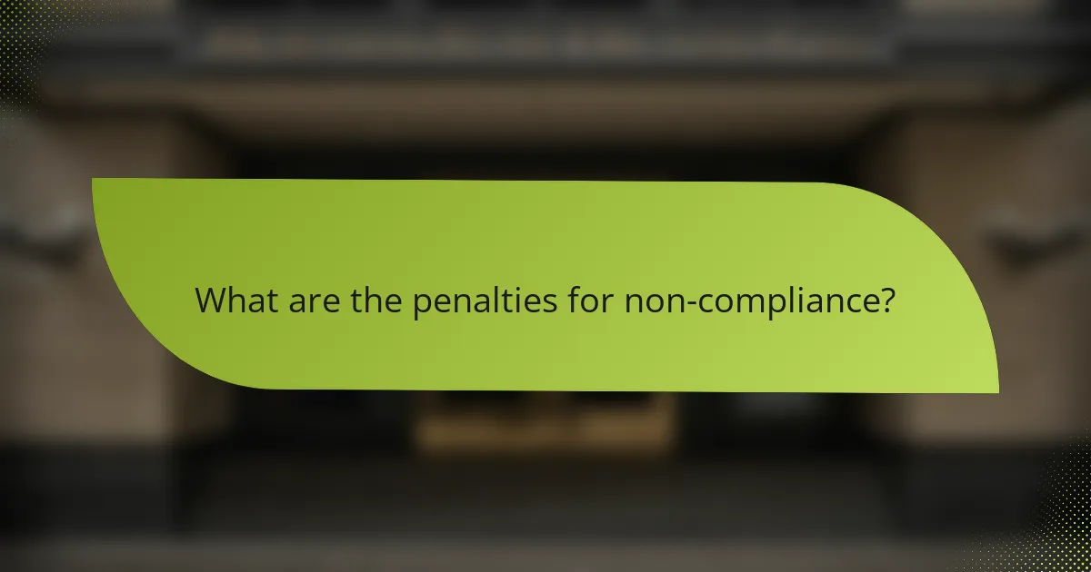What are the penalties for non-compliance?