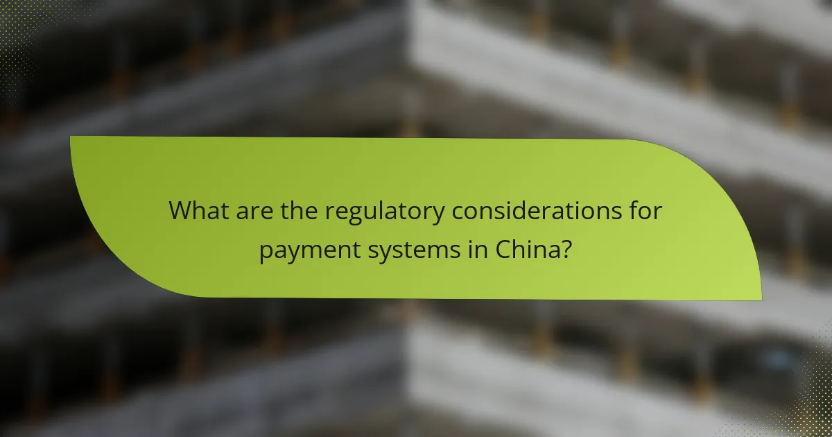 What are the regulatory considerations for payment systems in China?