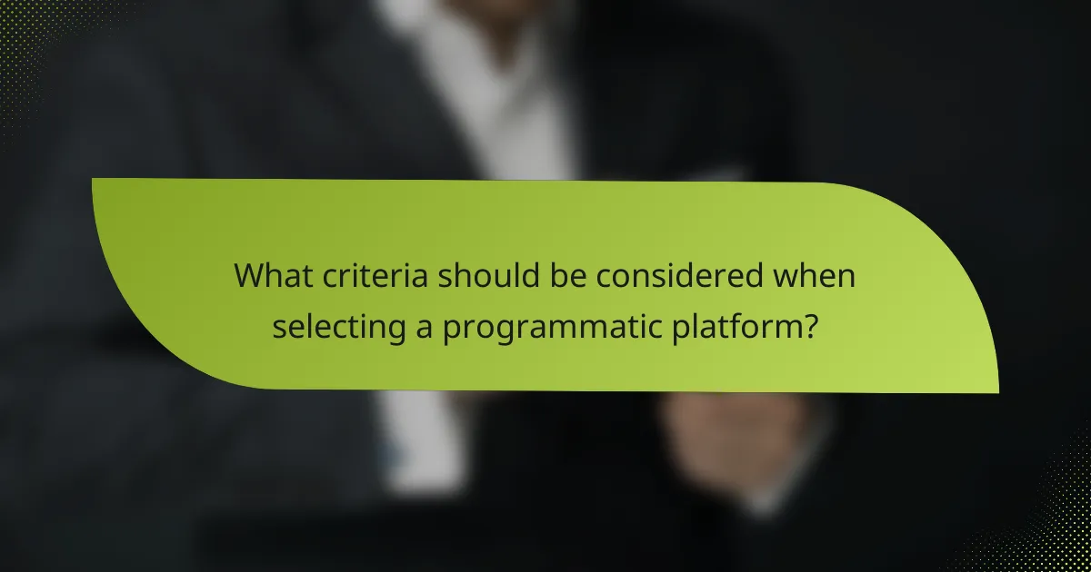 What criteria should be considered when selecting a programmatic platform?