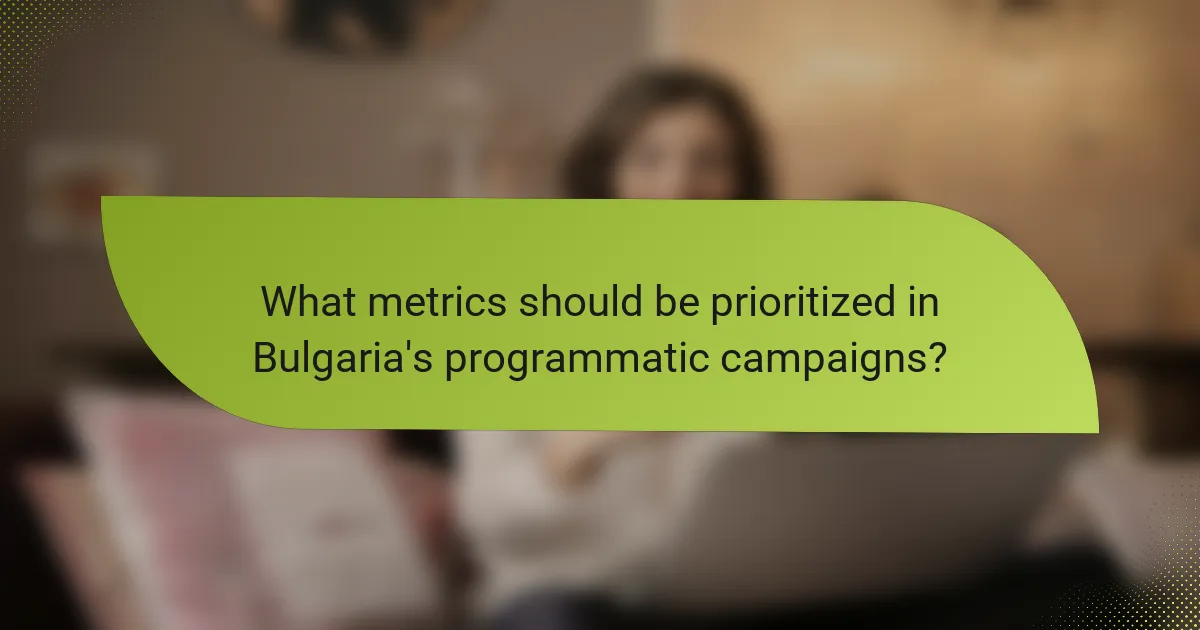 What metrics should be prioritized in Bulgaria's programmatic campaigns?