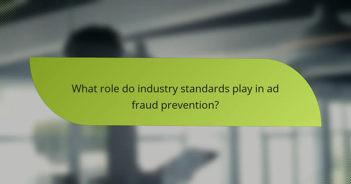 What role do industry standards play in ad fraud prevention?