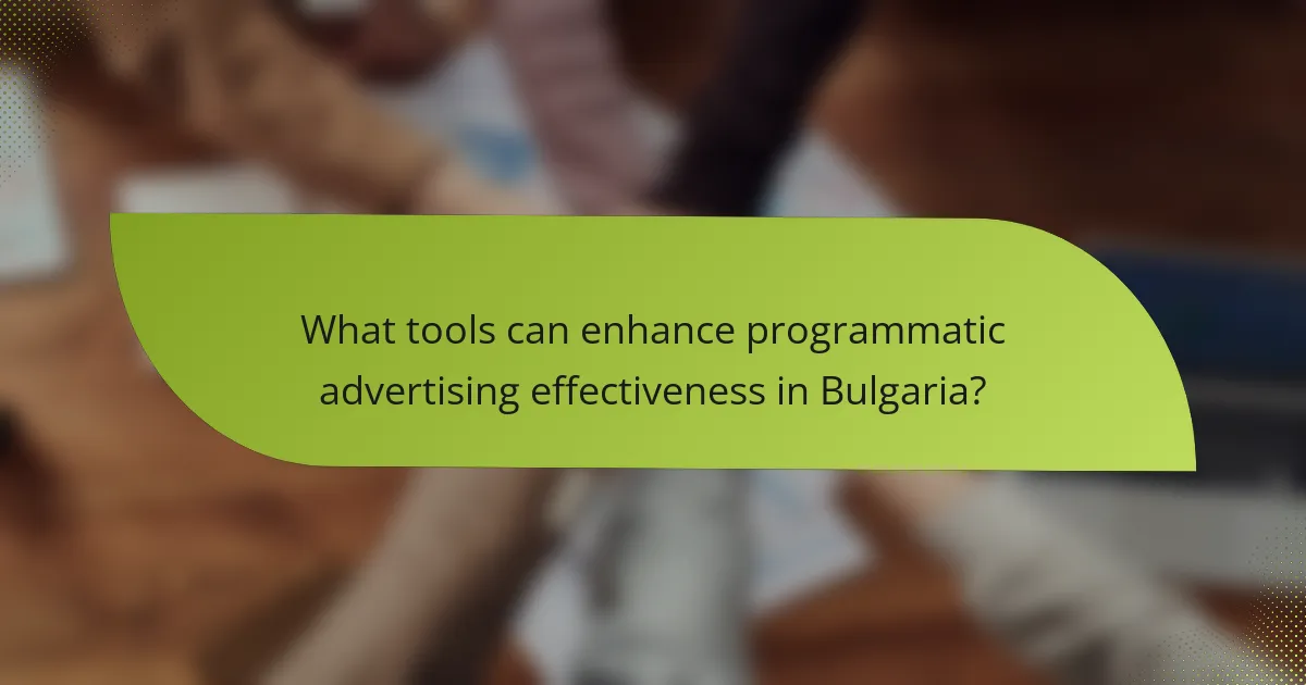 What tools can enhance programmatic advertising effectiveness in Bulgaria?