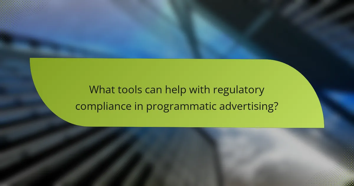 What tools can help with regulatory compliance in programmatic advertising?